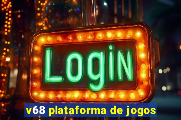 v68 plataforma de jogos